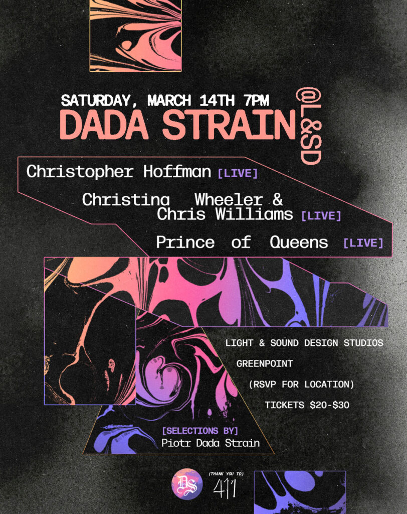A vibrant poster for the Dada Strain live event featuring performances by Christopher Hoffman, Christina Wheeler & Chris Williams, and Prince of Queens, all live. The event is hosted at Light & Sound Design Studios in Greenpoint (RSVP for location). Tickets range from $20–$30. The poster is designed with abstract, fluid art in pink, purple, and blue hues, evoking a surreal, dynamic aesthetic. Curated by Piotr Dada Strain, with a nod to the iconic 411 logo.